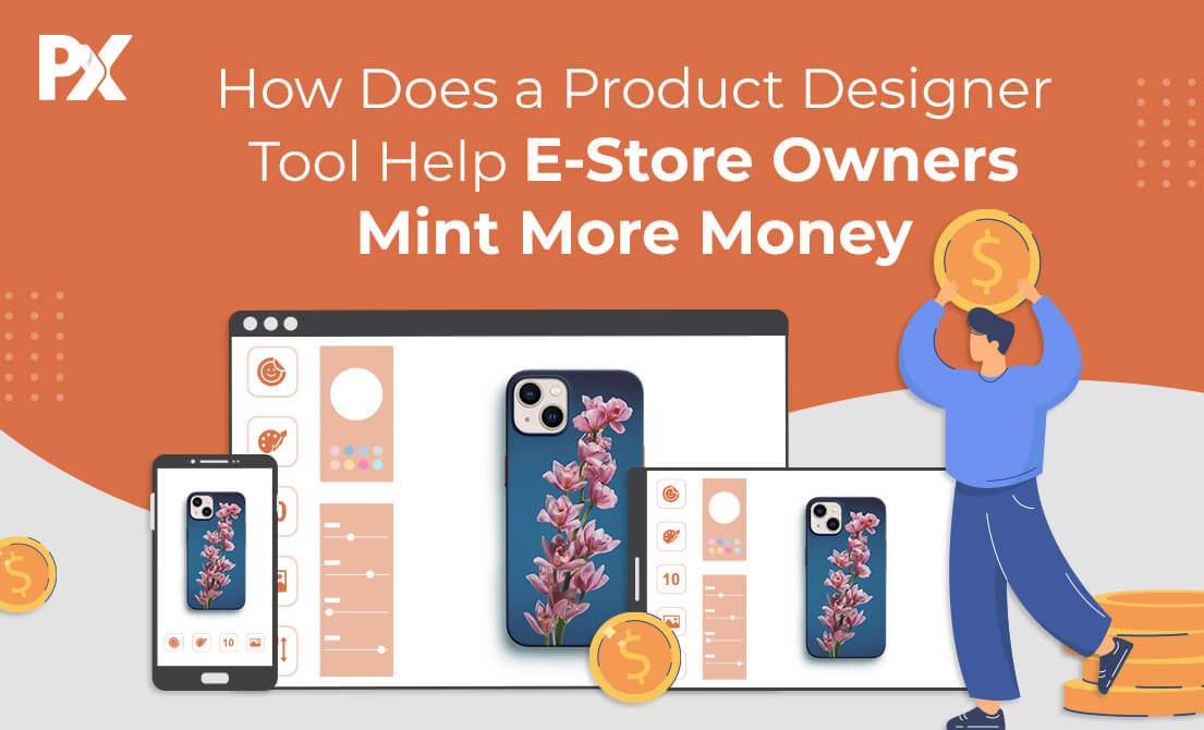 How Does a Product Designer Tool Help E-Store Owners Mint More Money? How Does a Product Designer Tool Help E-Store Owners Mint More Money?