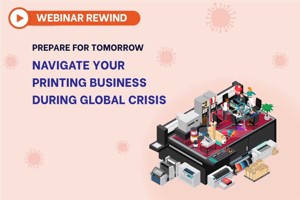 Prepare for Tomorrow: Navigate your Printing Business During Global Crisis Prepare for Tomorrow: Navigate your Printing Business During Global Crisis